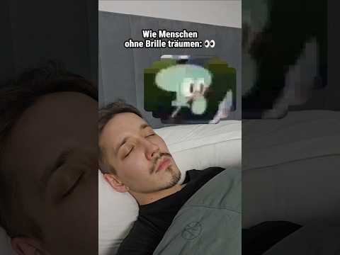 Wie man ohne Brille träumt..🤣