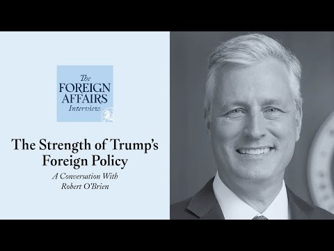 Robert O’Brien: The Strength of Trump's Foreign Policy | Foreign Affairs Interview