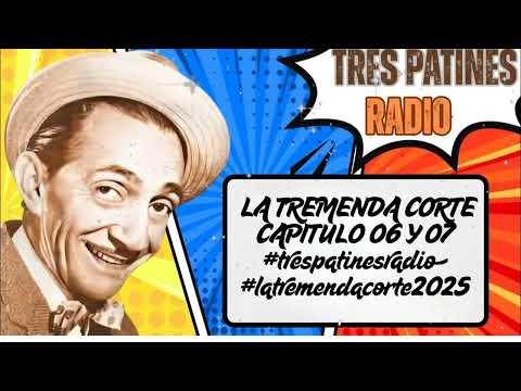 LA TREMENDA CORTE CAPITULO 06 Y 07 #trespatinesradio #latremendacorte2025