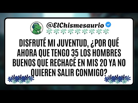 Disfruté mi juventud, ¿por qué ahora que tengo 35 los hombres buenos que rechacé en mis 20