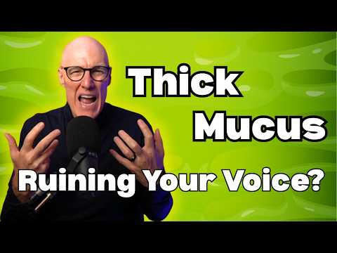 Thick Mucus Making Singing Harder?