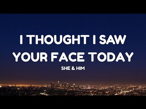 She & Him - I Thought I Saw Your Face Today