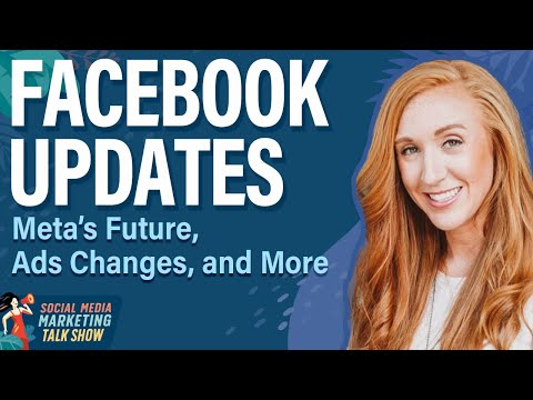 Facebook Updates: Meta’s Future, Ads Changes, and More