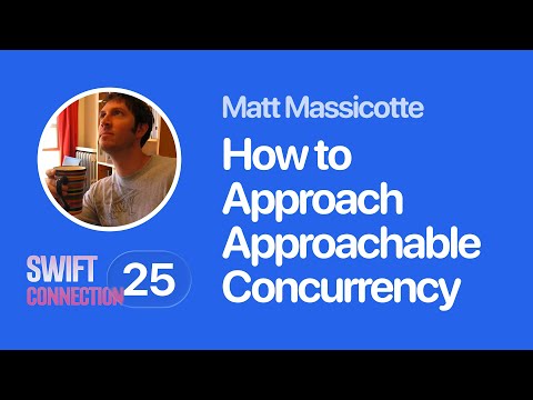 Swift Connection 2025 - Matt Massicotte - How to Build Approach Approachable Concurrency