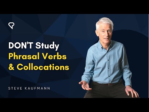 Don’t Study Phrasal Verbs and Collocations