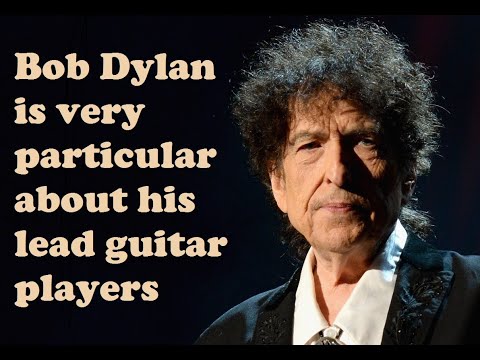 Bob Dylan is very particular about his lead guitar players