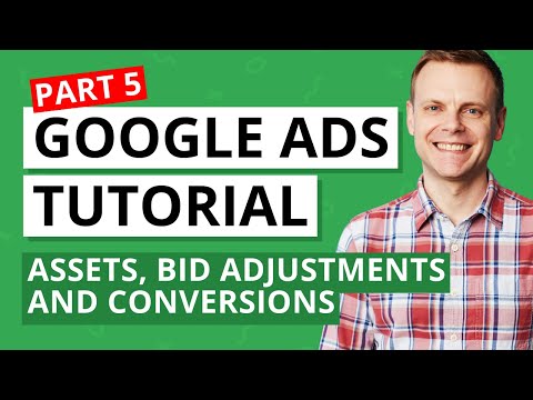 Creating Assets, Bid Adjustments, and Conversions – Google Ads Tutorial Lesson 5