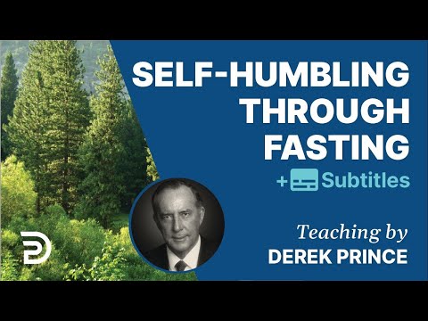 Self-Humbling Through Fasting | Derek Prince