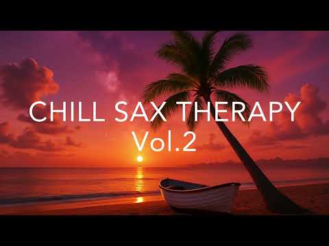 CHILL SAX THERAPY Vol.2 | Smooth Relaxing Saxophone Melodies for Stress Relief