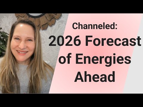 Channeled: 2026 Forcast of Energies Ahead!