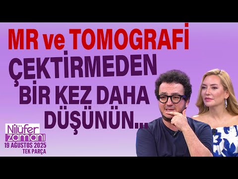 MR ve TOMOGRAFİ Çektirmeden Önce Bir Kez Daha Düşünün Nilüfer Zamanı 19 Ağustos 2025