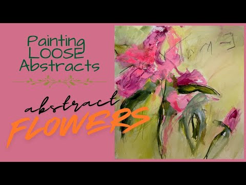Creating LOOSE ABSTRACTS, LOOSEN UP!! THREE complete paintings. PAINTING FLORALS!