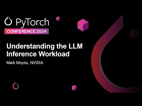 Understanding the LLM Inference Workload - Mark Moyou, NVIDIA