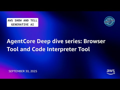 AgentCore Deep dive series: Browser Tool & Code Interpreter Tool | AWS Show and Tell - Generative AI