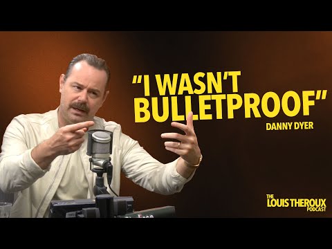 Danny Dyer: “I wasn’t bulletproof” | The Louis Theroux Podcast