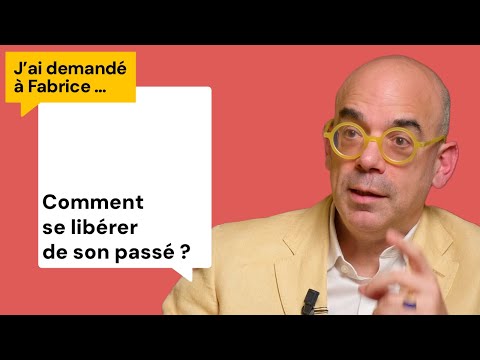 Comment se libérer de son passé ? - J'ai demandé à Fabrice l Enfance difficile, rupture, abandon