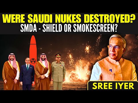 Were Saudi Arabia's Nukes destroyed in Pakistan during Op Sindoor? Is the SMDA a smokescreen?