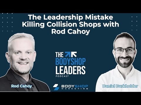 The Leadership Mistake Killing Collision Shops With Rod Cahoy