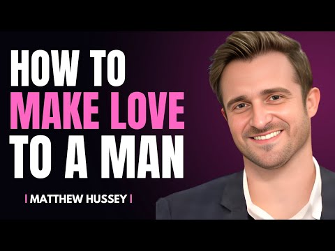 HOW TO MAKE LOVE TO A MAN | MATTHEW HUSSEY