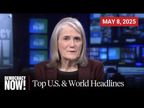 Top U.S. & World Headlines — May 8, 2025