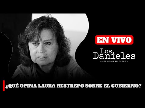 ¿QUÉ OPINA LAURA RESTREPO SOBRE EL GOBIERNO? | Los Danieles