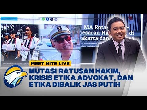 Mutasi Ratusan Hakim, Krisis Etika Advokat, dan Etika Dibalik Jas Putih  - [Meet Nite Live]