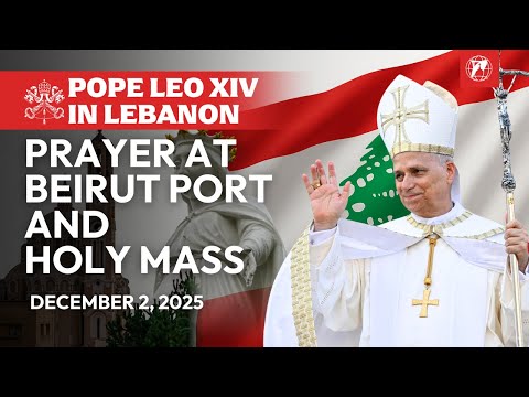 Pope Leo XIV in Lebanon: Mass in Beirut and Prayer at Port Explosion Site | December 2, 2025