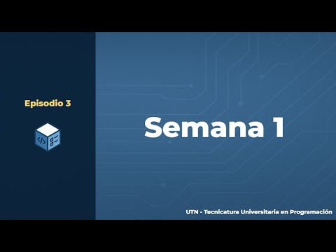 Episodio 3 - Tecnicatura Universitaria en Programación | Semana 1