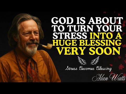 God Is About to Turn Your Stress Into a Huge Blessing | Alan Watts  | Alan Watts 2025