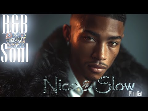 R&B Soul | Nice & Slow | The Ultimate Relax & Unwind Slow Jam Playlist