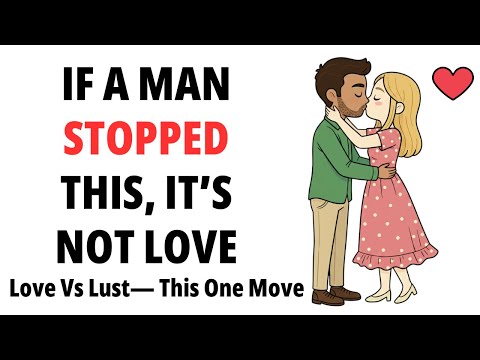 The One Thing Men Stop Doing When It’s Only Lust & Not Love
