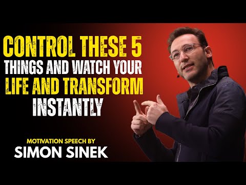 Control These 5 Things and Watch Your Life Transform Instantly | Simon Sinek Life-Changing Speech
