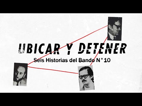 UBICAR Y DETENER | Seis historias del Bando N° 10