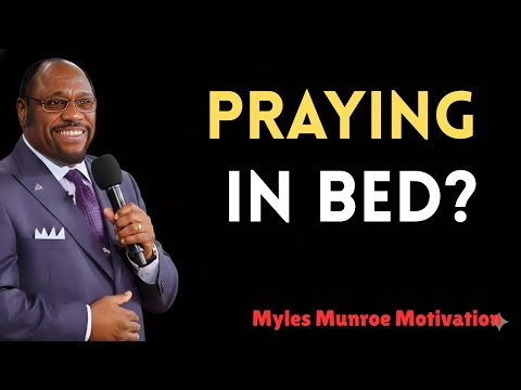 What Happens When You Pray Lying Down — What the Bible Says-BY DR.MYLES MUNROE  MOTIVATION  SPEECH