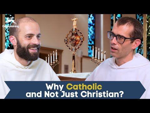 Why Catholic and Not Just Christian? | Fr. Gregory Pine & Fr. Bonaventure Chapman