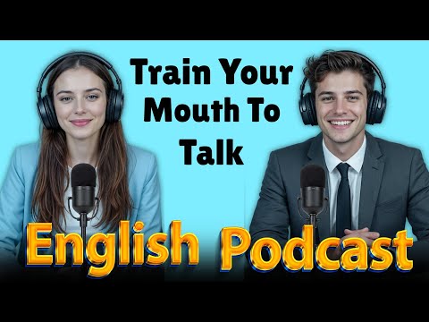 Train Your Mouth to Speak English | Learn English quickly with podcast | Episode 50