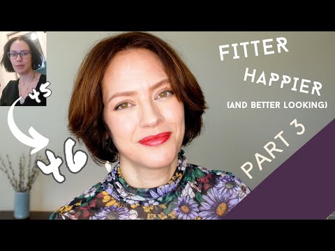 Part 3: 45 changes you can make after 45 to be fitter, happier, and better looking