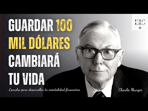 Charlie Munger: Guardar 100 mil dólares cambiará tu vida
