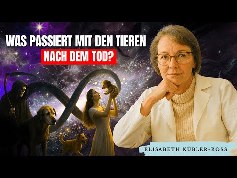 Was geschieht mit Tieren nach dem Tod? Elisabeth Kübler-Ross teilt Berichte von Patienten.