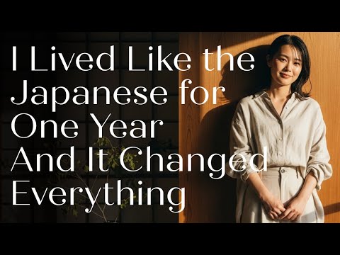 I Lived Like the Japanese for One Year — And It Changed Everything | Japanese Minimalism