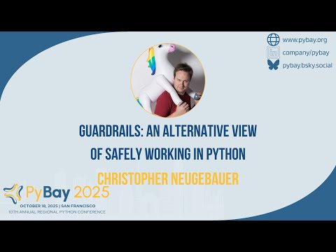 Guardrails An alternative view of safely working in Python — Christopher Neugebauer (PyBay 2025)