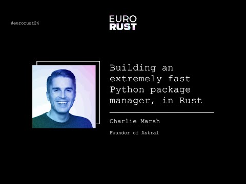Building an extremely fast Python package manager, in Rust - Charlie Marsh | EuroRust 2024