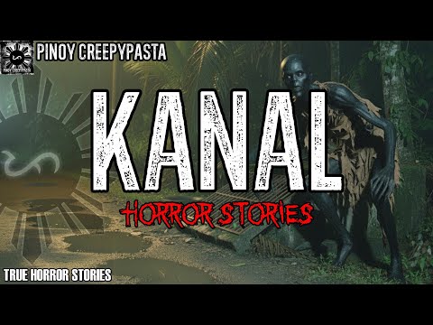 KANAL HORROR STORIES | TRUE STORIES | PINOY CREEPYPASTA