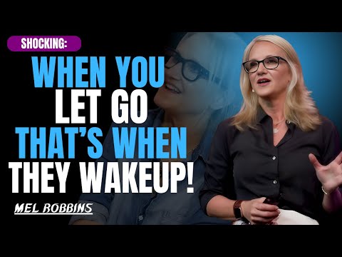 When You Finally Let Go, That’s When They Wake Up | Mel Robbins