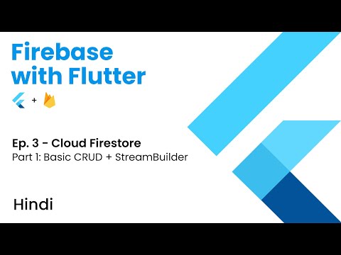 Firebase with Flutter | Ep. 3 - Cloud Firestore | Part 1 - Basic CRUD and StreamBuilder | Hindi