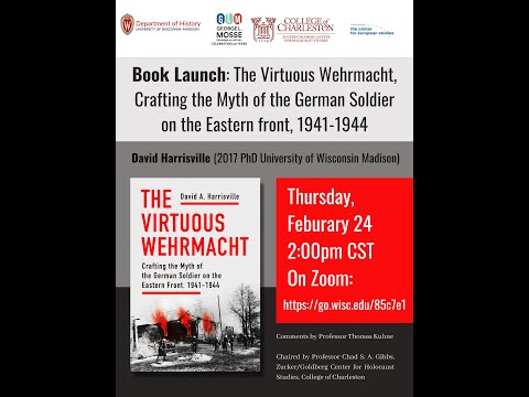 David Harrisville, "The Virtuous Wehrmacht: Crafting the Myth of the German Soldier"