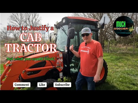 Kioti Tractor. How to JUSTIFY the Cost of a CAB!! Not what you would think!