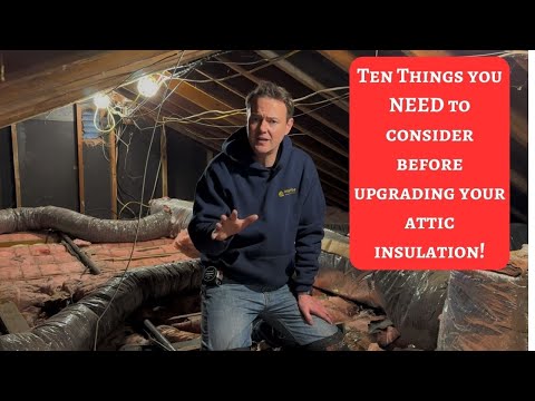 Ten Things You NEED to Consider Before Upgrading Your Attic Insulation!