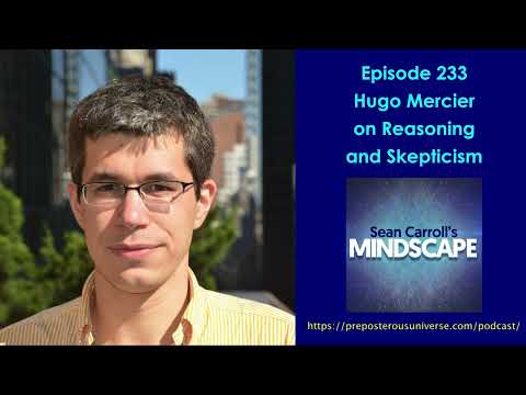 Mindscape 233 | Hugo Mercier on Reasoning and Skepticism