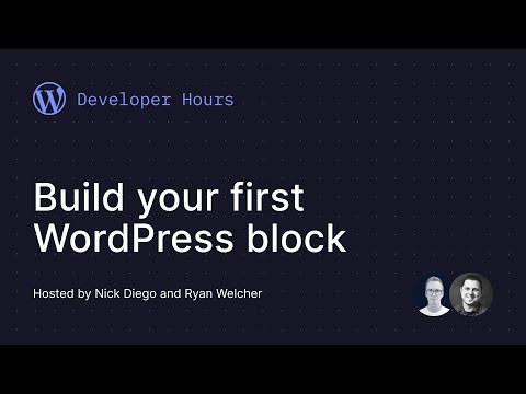 Developer Hours: Build your first WordPress block